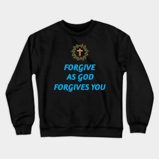 Forgive As God Forgives You Crewneck Sweatshirt